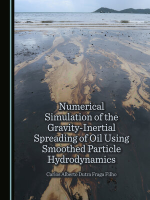 cover image of Numerical Simulation of the Gravity-Inertial Spreading of Oil Using Smoothed Particle Hydrodynamics